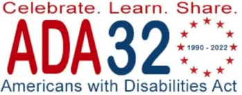 Celebrate. Learn. Share. ADA 32 (1990-2022) Americans with Disabilities Act.